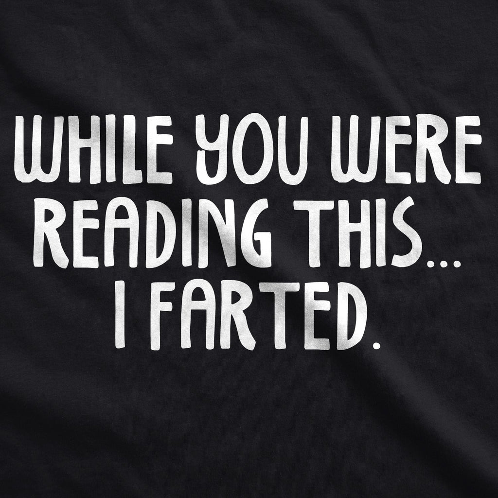 While You Were Reading This I Farted Men's T Shirt