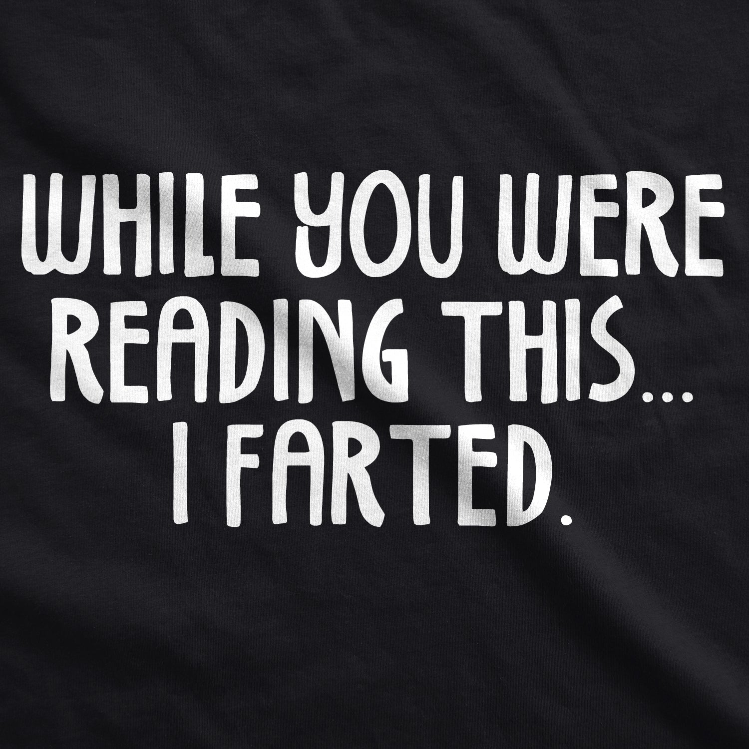 While You Were Reading This I Farted Men's T Shirt
