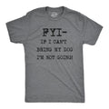 FYI If I Can’t Bring My Dog Men's T Shirt