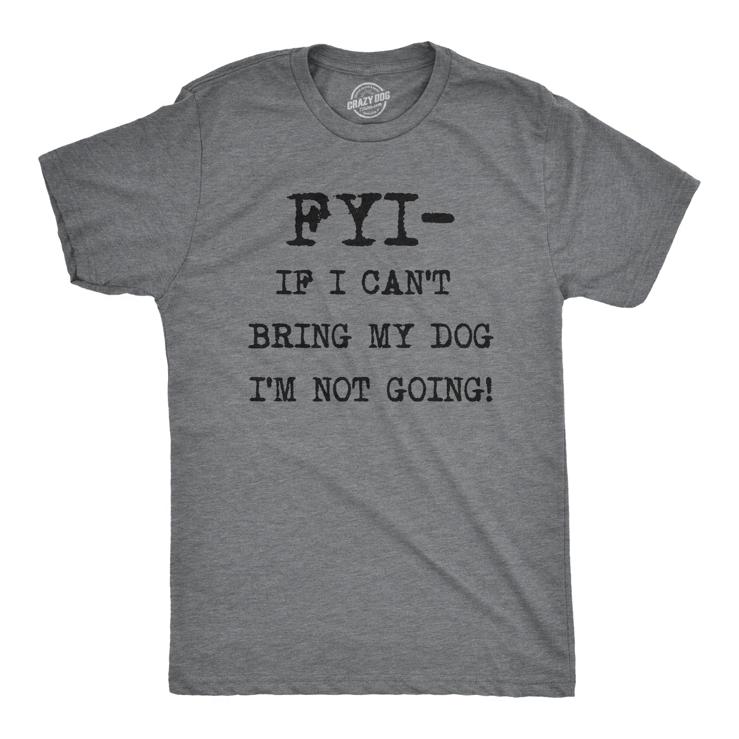 FYI If I Can’t Bring My Dog Men's T Shirt