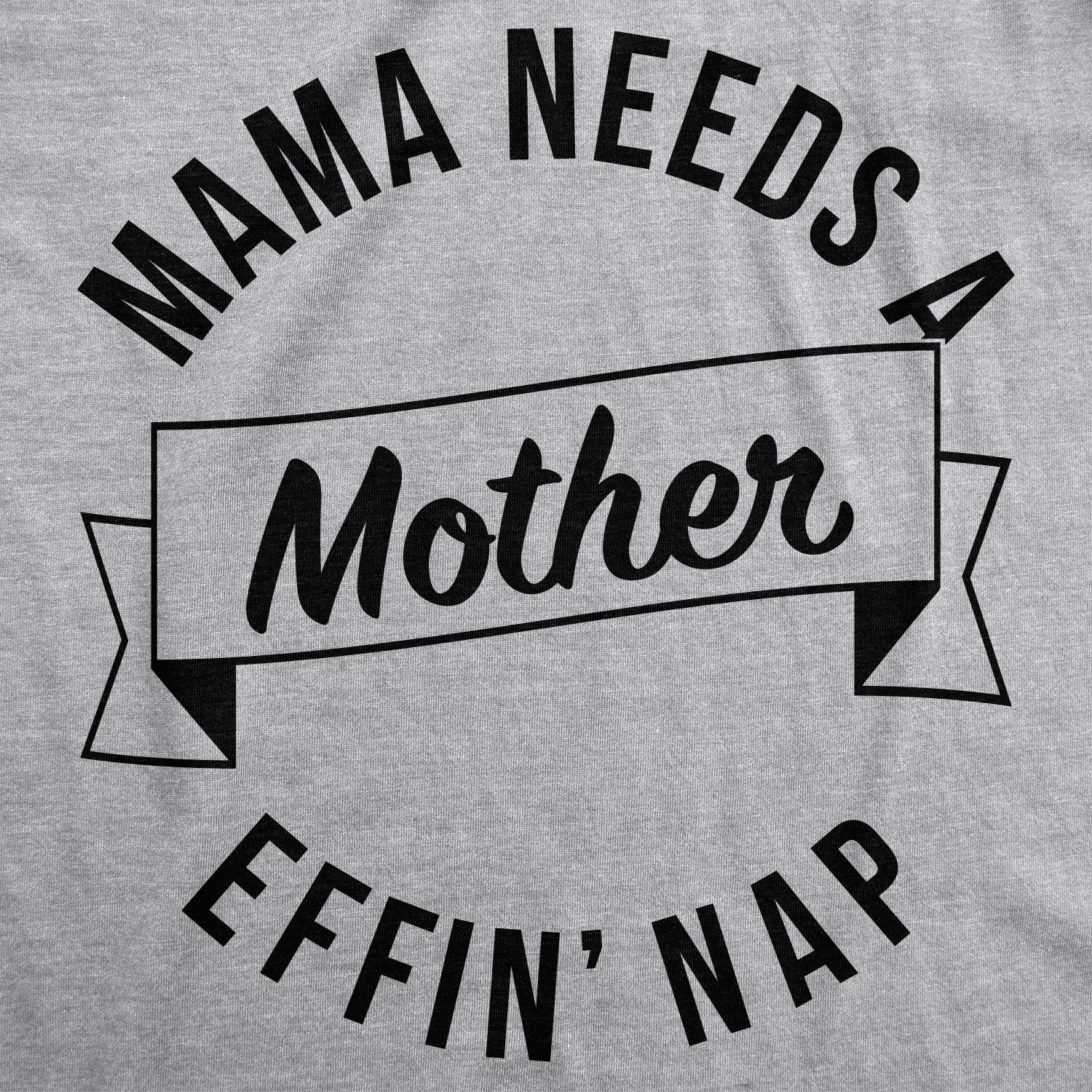 Mama Needs A Mother Effin Nap Women's T Shirt