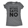 My Dog Says No Women's T Shirt