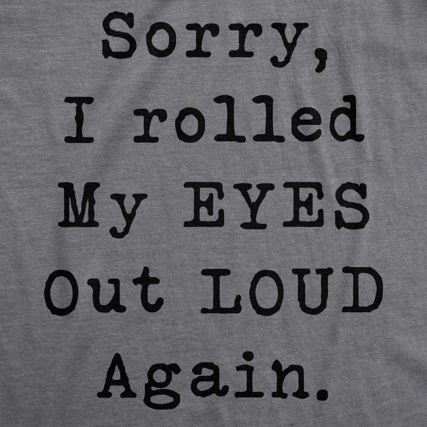 Sorry I Rolled My Eyes Out Loud Again Women's T Shirt