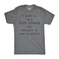 I Want To Be A Nice Person But Everyone Is Just So Stupid Men's T Shirt