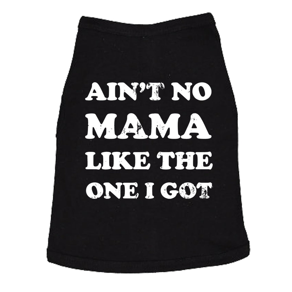 Ain't No Mama Like The One I Got Dog Shirt