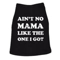Ain't No Mama Like The One I Got Dog Shirt