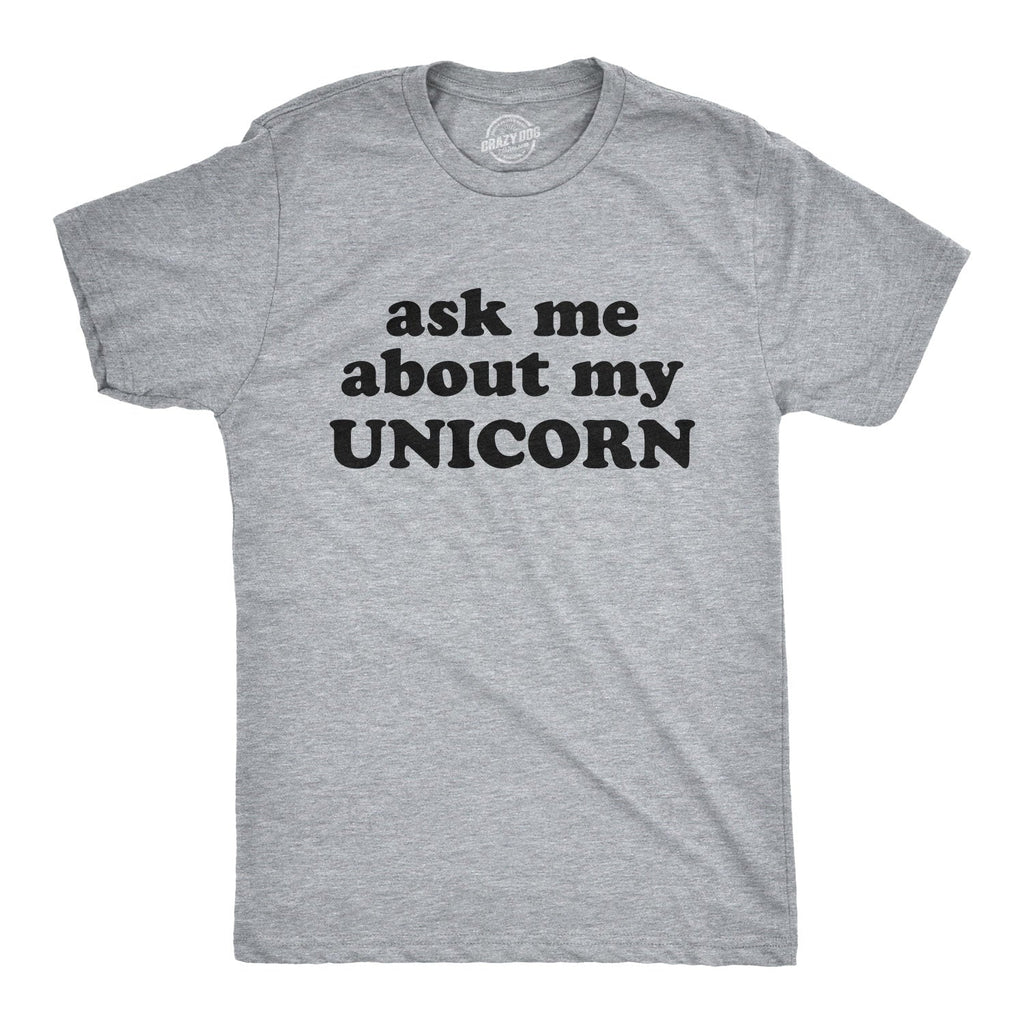 Ask Me About My Unicorn Men's T Shirt