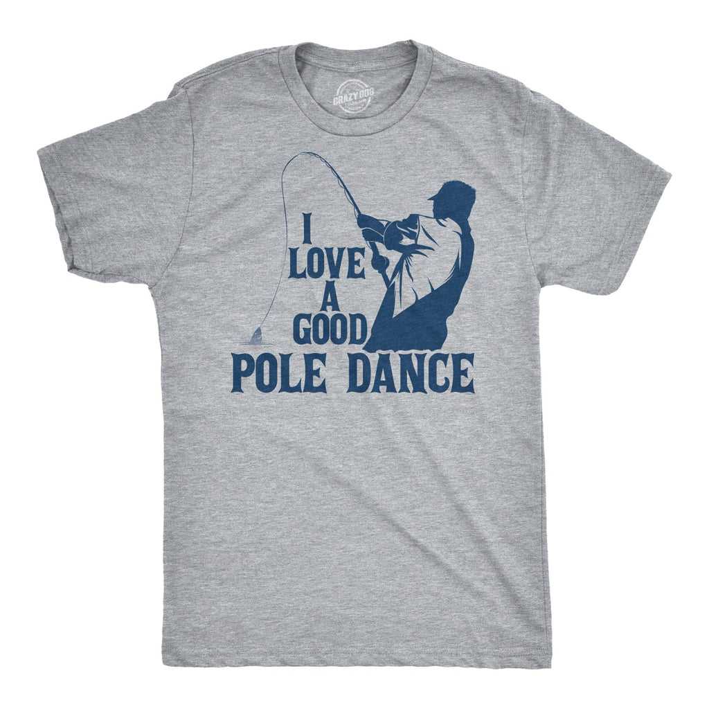 I Love A Good Pole Dance Men's T Shirt