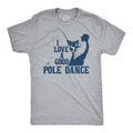 I Love A Good Pole Dance Men's T Shirt