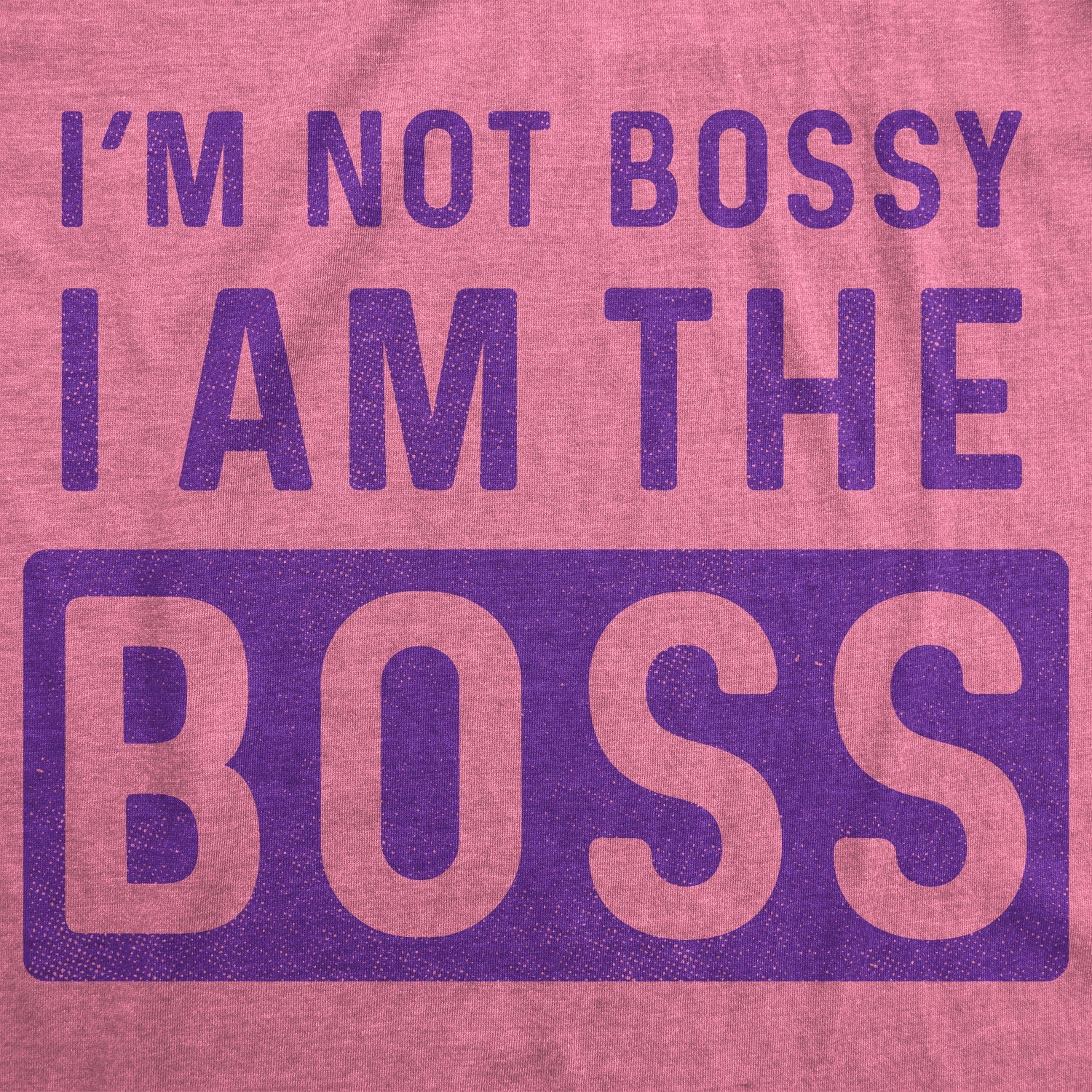 I'm Not Bossy I Am The Boss Women's T Shirt