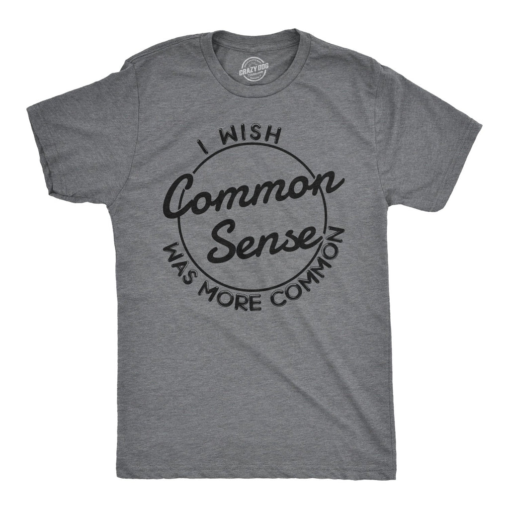 I Wish Common Sense Was More Common Men's T Shirt