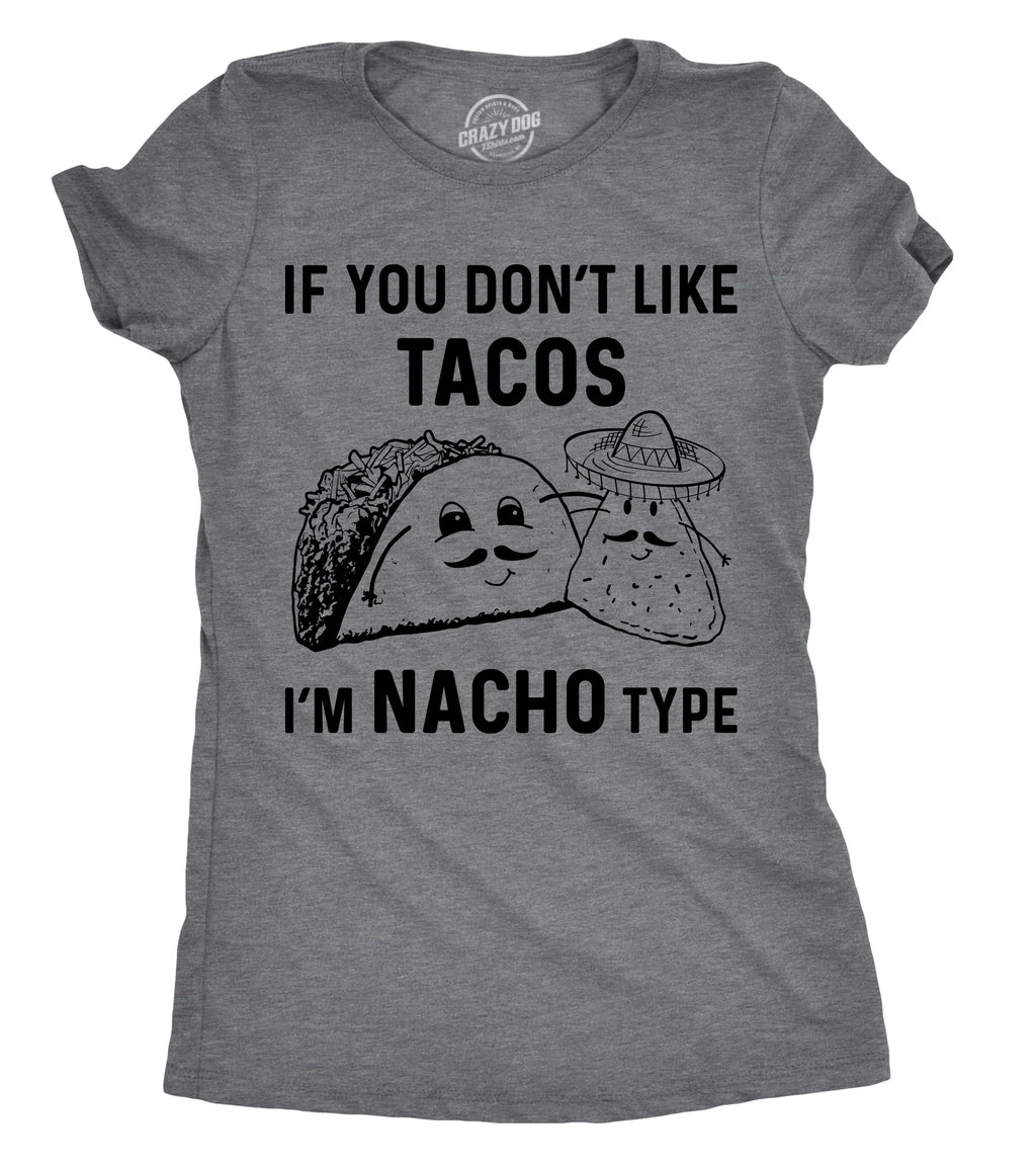 If YouDon't Like Tacos I'm Nacho Type Women's T Shirt