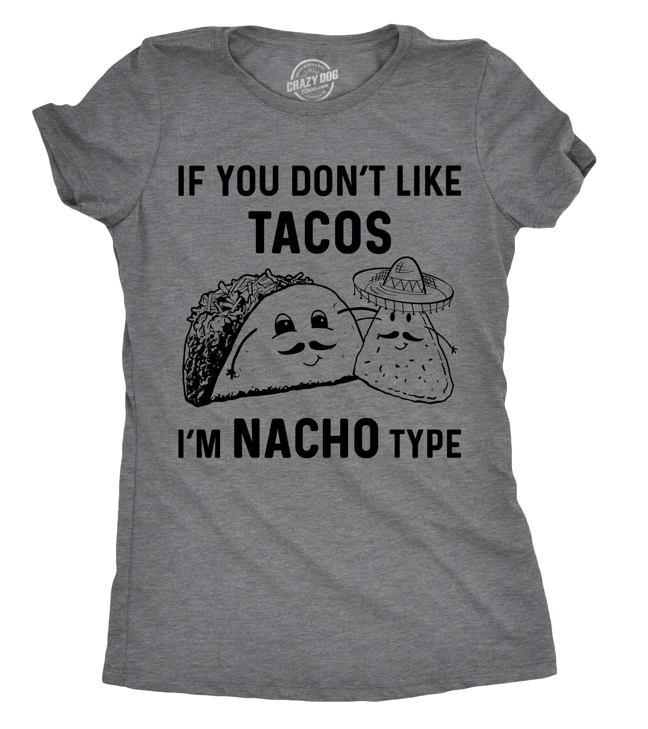 If YouDon't Like Tacos I'm Nacho Type Women's T Shirt
