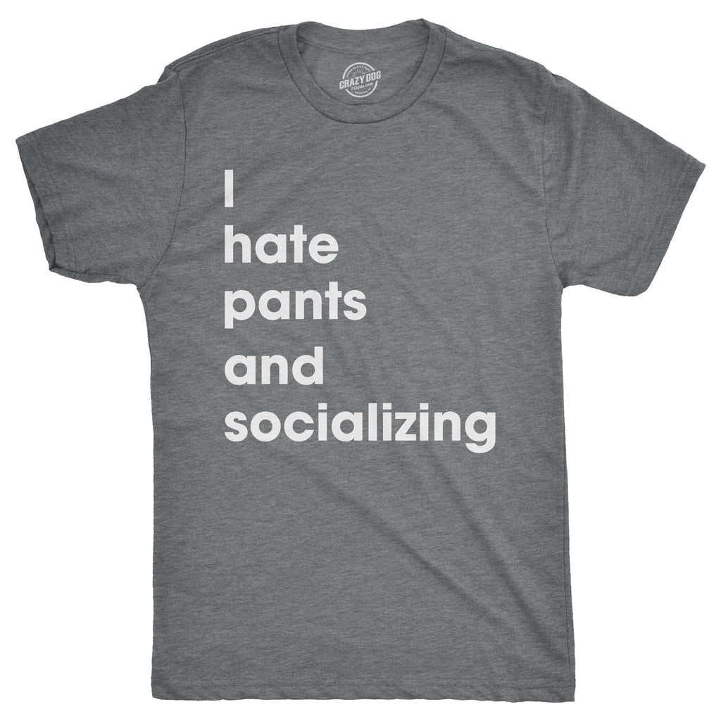 I Hate Pants And Socializing Men's T Shirt