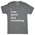 I Hate Pants And Socializing Men's T Shirt