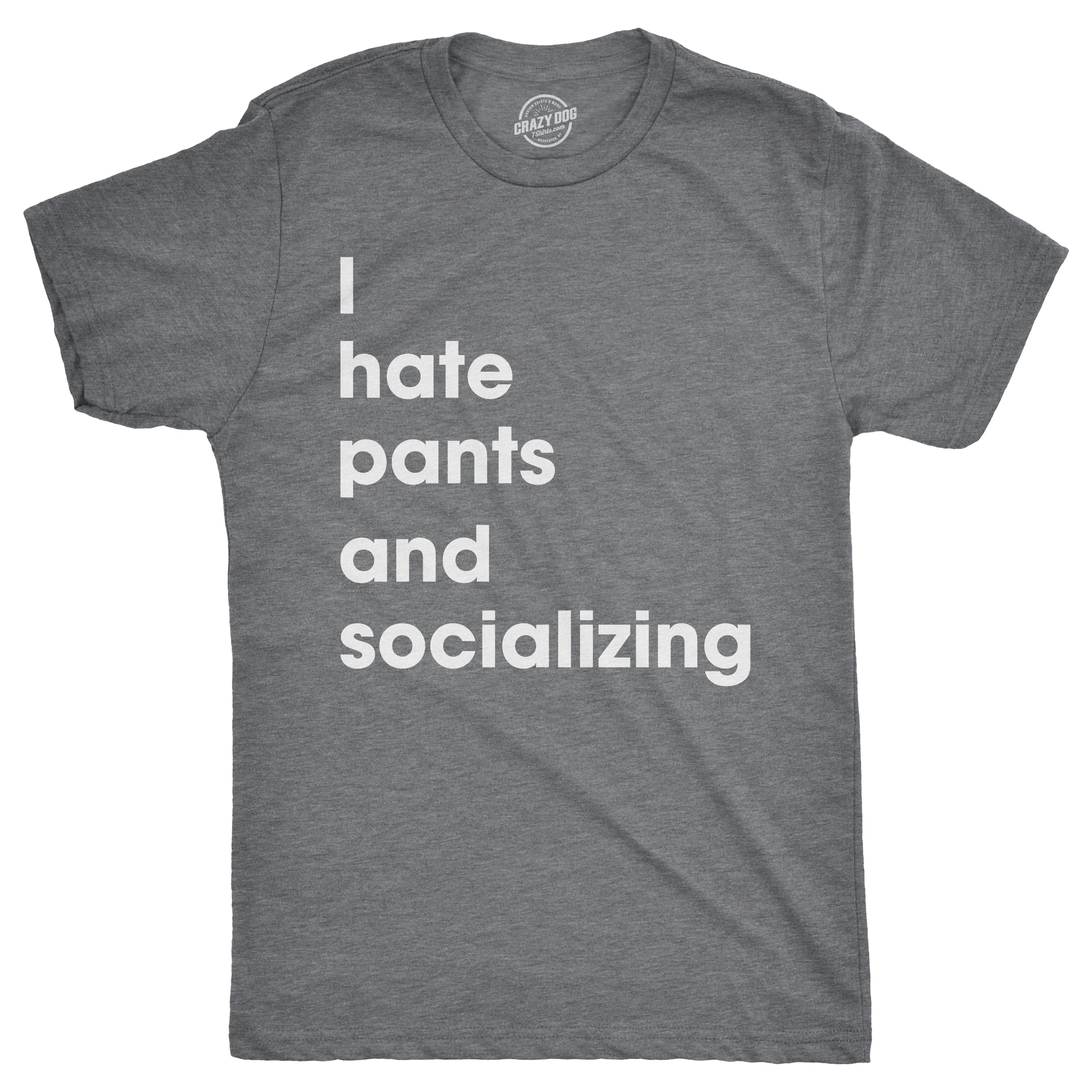I Hate Pants And Socializing Men's T Shirt