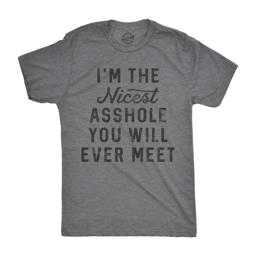 I'm The Nicest Asshole You Will Ever Meet Men's T Shirt