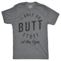 I Only Do Butt Stuff At The Gym Men's T Shirt
