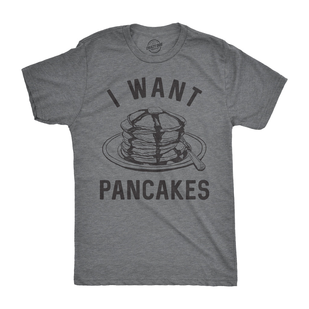 I Want Pancakes Men's T Shirt