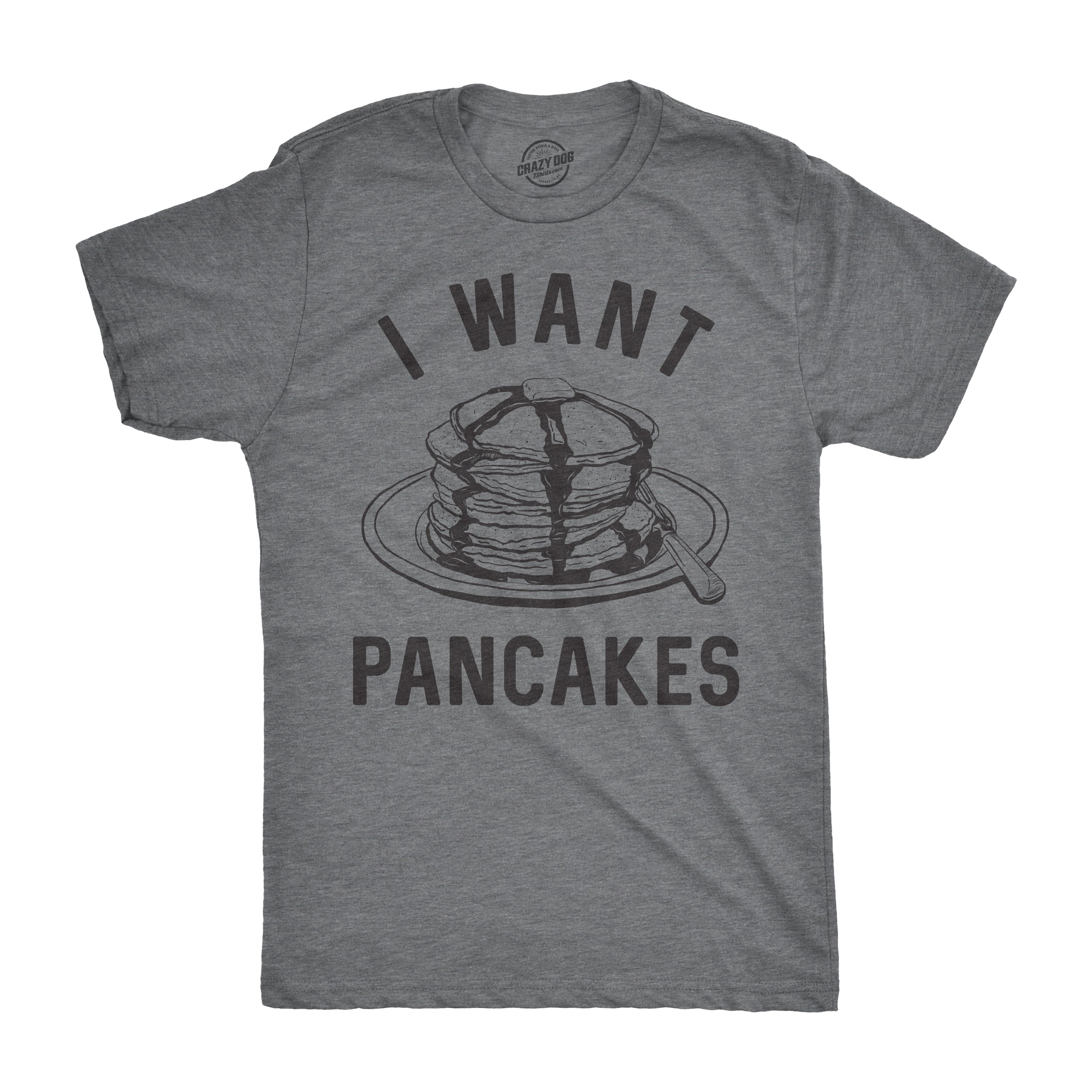 I Want Pancakes Men's T Shirt