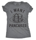 I Want Pancakes Women's T Shirt