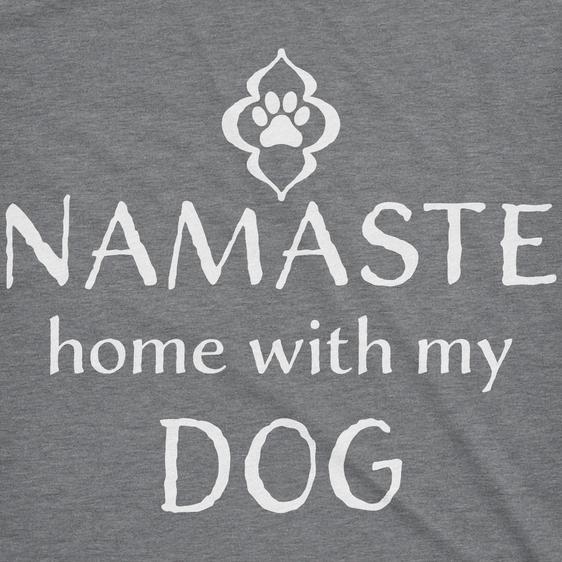 Namaste Home With My Dog Women's T Shirt