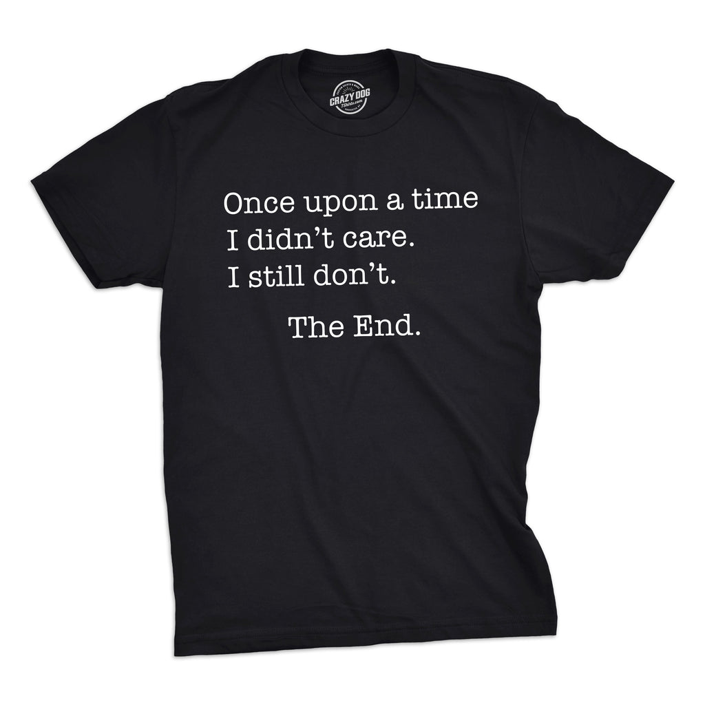 Once Upon A Time I Didn't Care Men's T Shirt