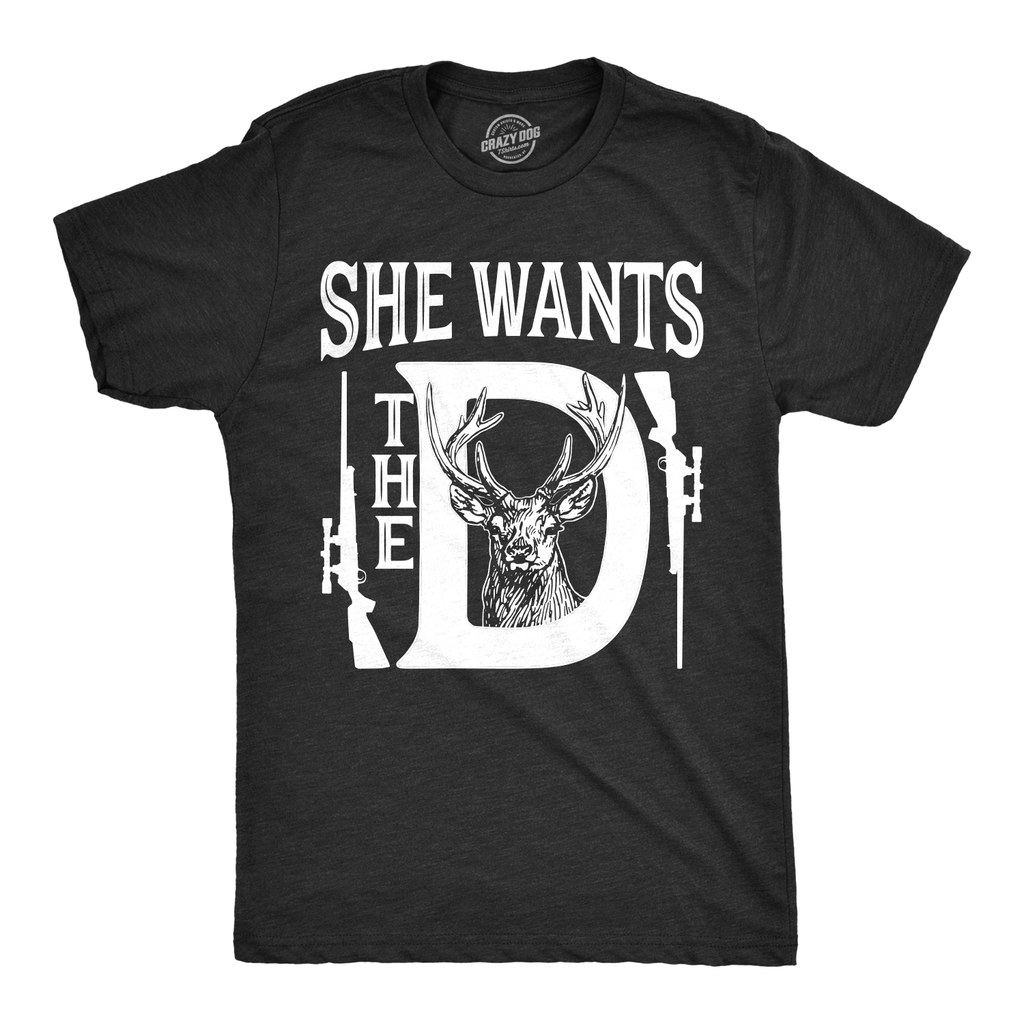 She Wants The D Men's T Shirt