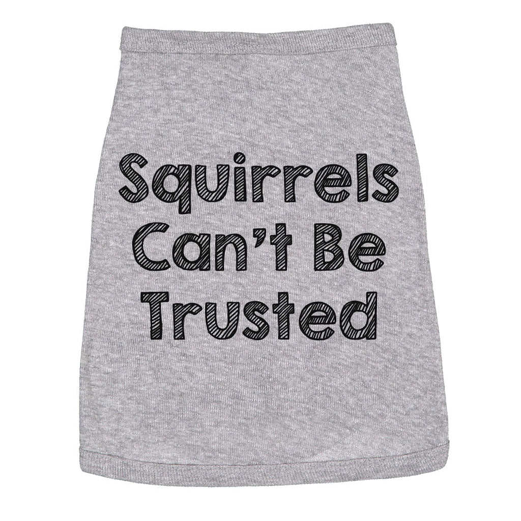 Squirrels Cant Be Trusted Dog Shirt