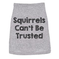 Squirrels Cant Be Trusted Dog Shirt