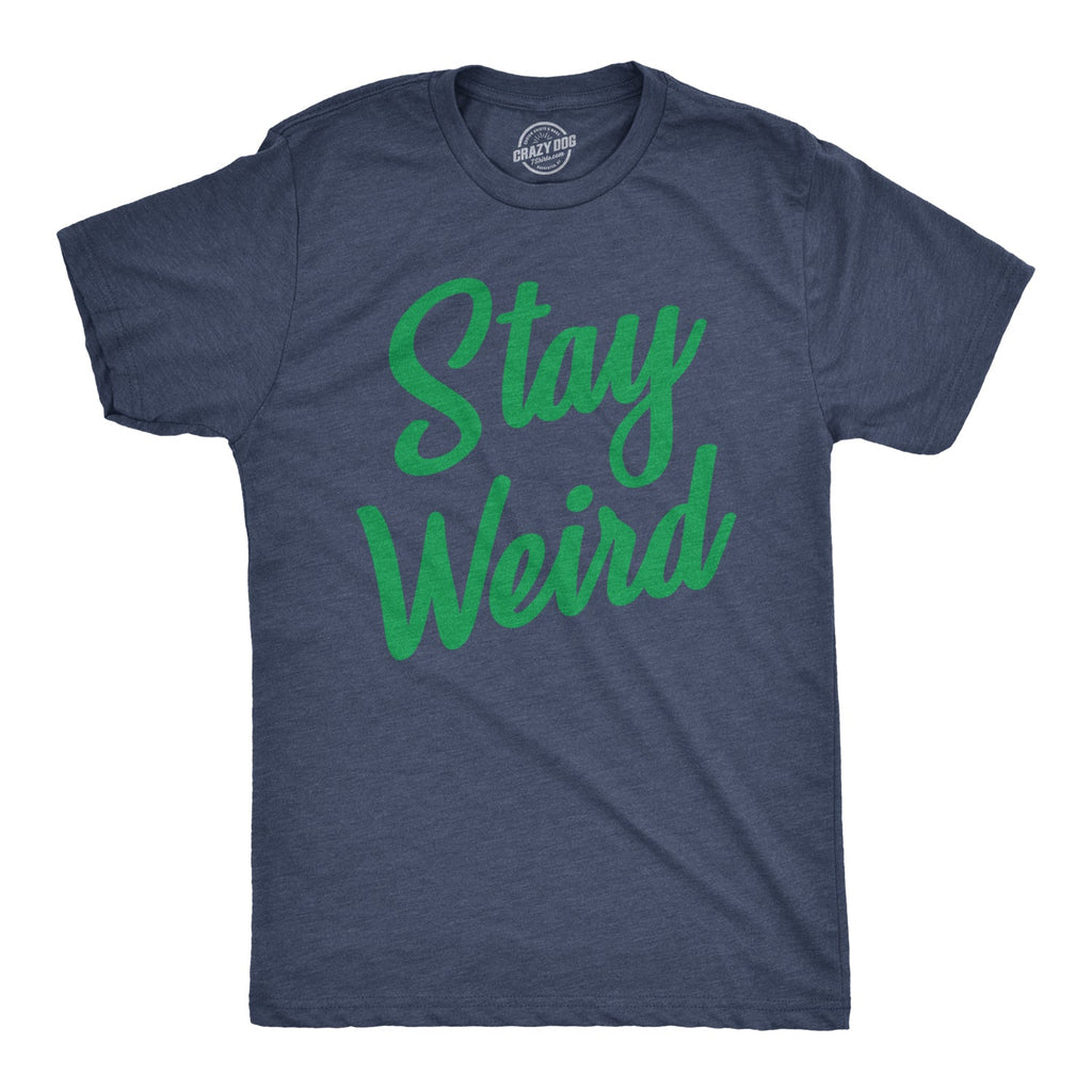 Stay Weird Men's T Shirt