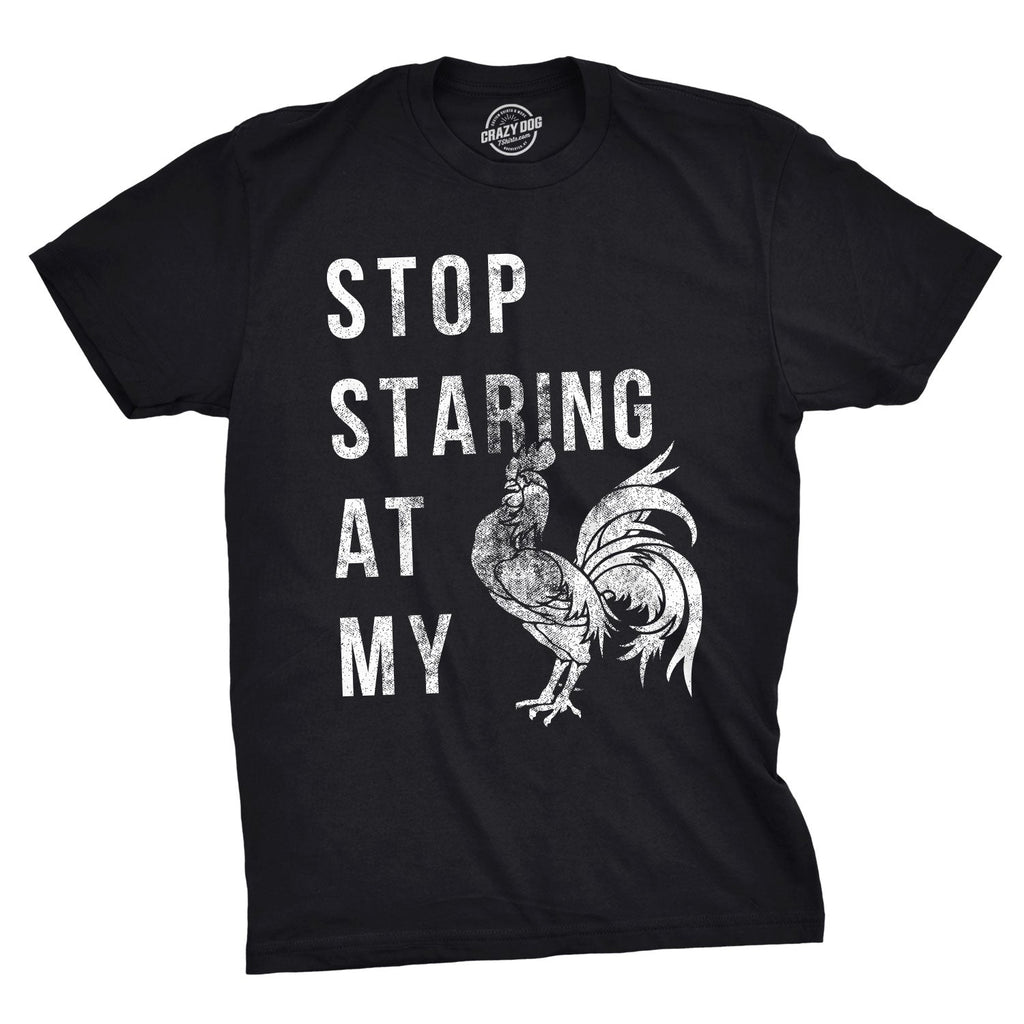 Stop Staring At My Cock Men's T Shirt
