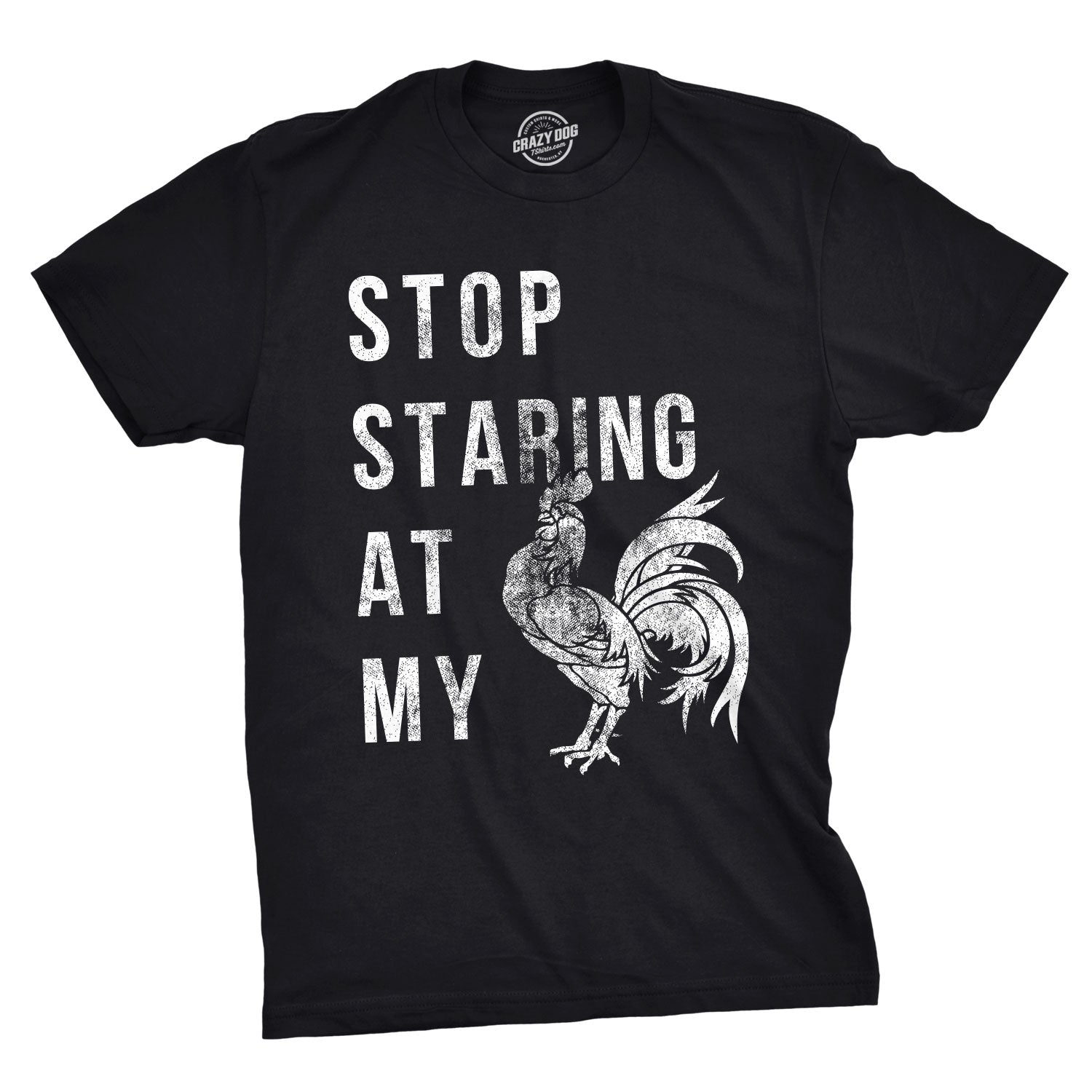 Stop Staring At My Cock Men's T Shirt