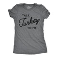 Talk Turkey To Me Women's T Shirt