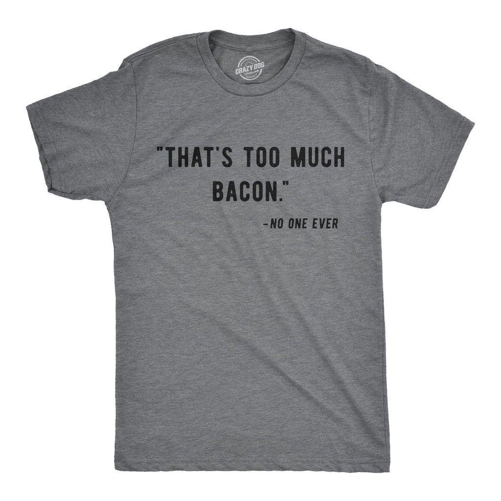 Too Much Bacon Men's T Shirt