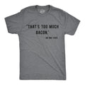 Too Much Bacon Men's T Shirt