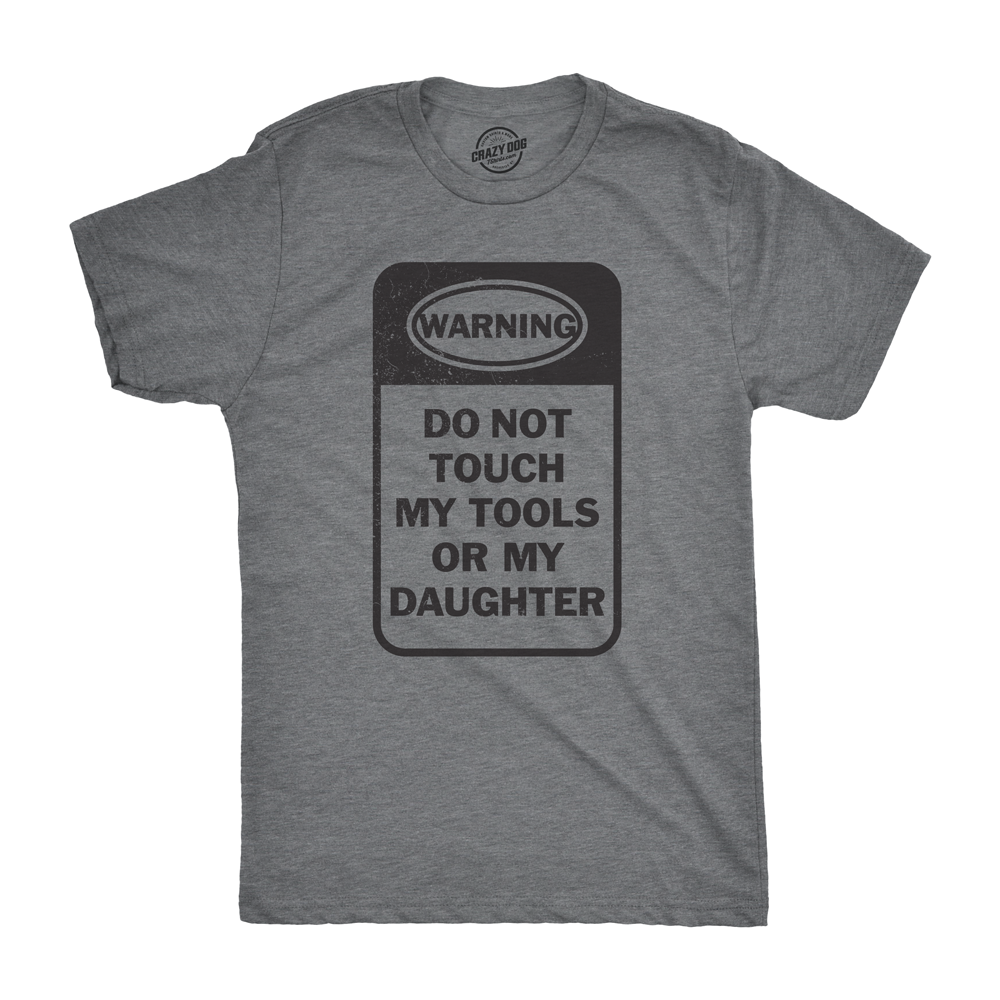 Do Not Touch My Tools Or My Daughter Men's T Shirt