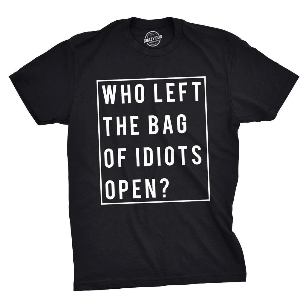 Who Left The Bag Of Idiots Open Men's T Shirt