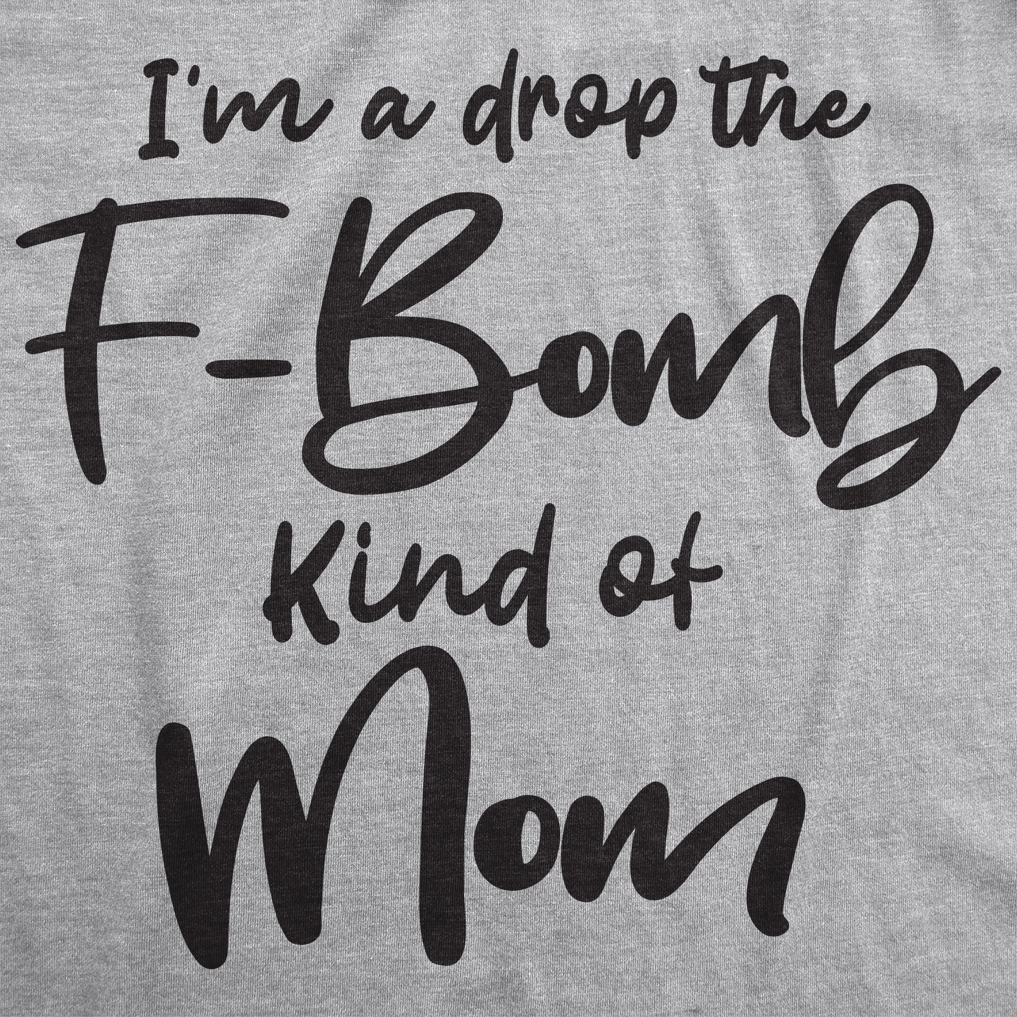 I'm A Drop The F-Bomb Kind Of Mom Women's T Shirt