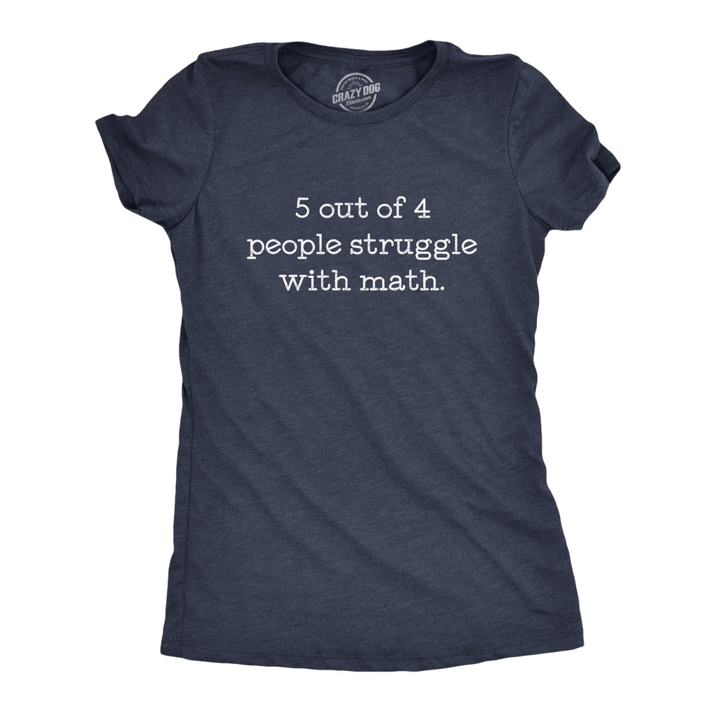 5 Out Of 4 People Struggle With Math Women's T Shirt