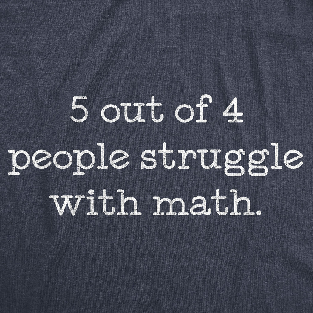 5 Out Of 4 People Struggle With Math Women's T Shirt