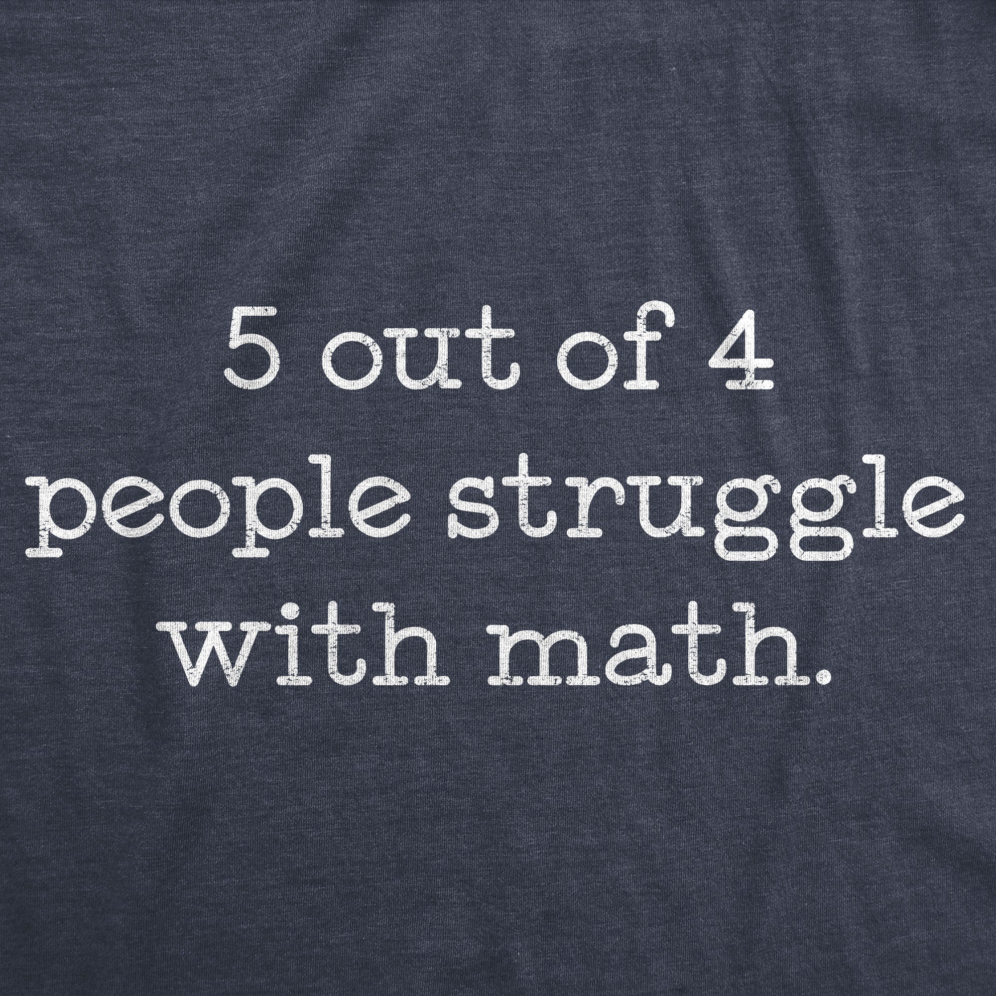 5 Out Of 4 People Struggle With Math Women's T Shirt