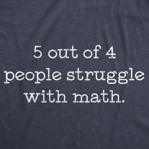 5 Out Of 4 People Struggle With Math Women's T Shirt