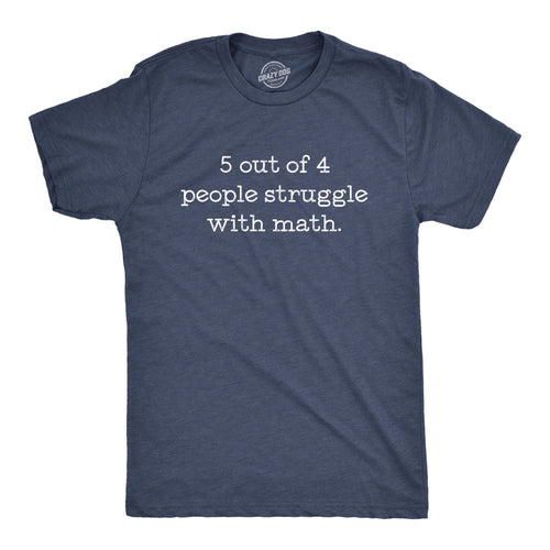 5 Out Of 4 People Struggle With Math Men's T Shirt