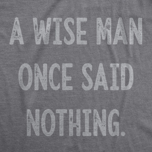 A Wise Man Once Said Nothing Men's T Shirt