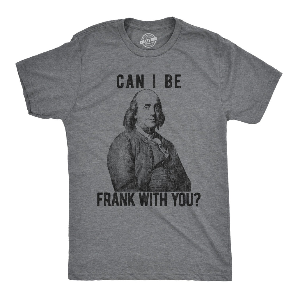 Can I Be Frank With You? Men's T Shirt