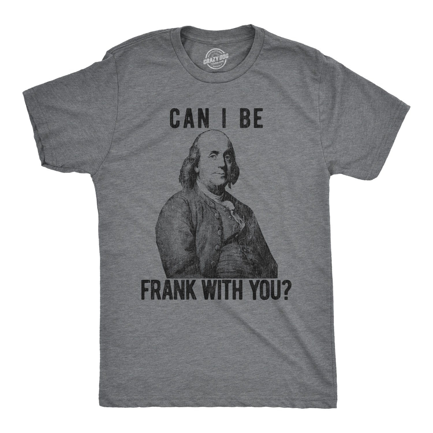 Can I Be Frank With You? Men's T Shirt