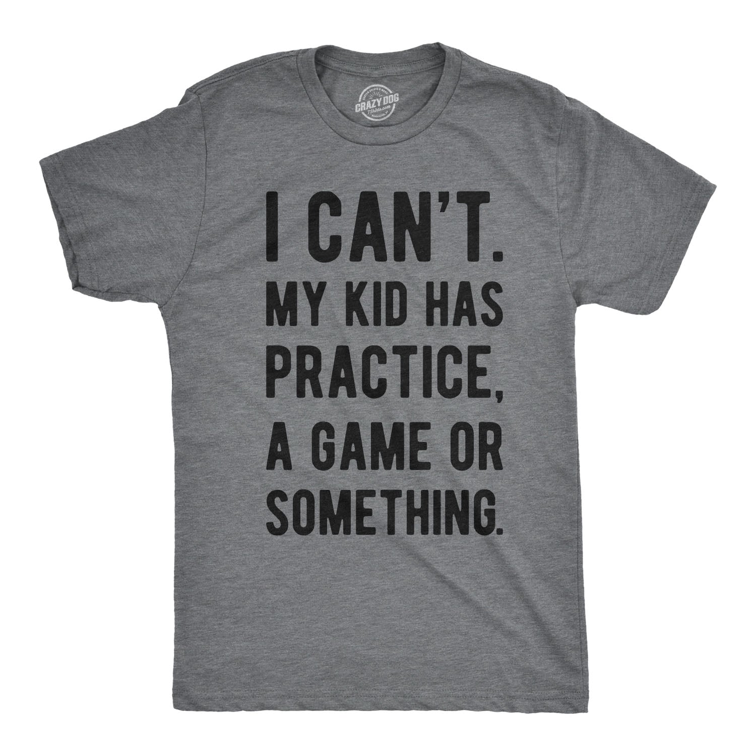 I Can't My Kid Has Practice A Game Or Something Men's T Shirt