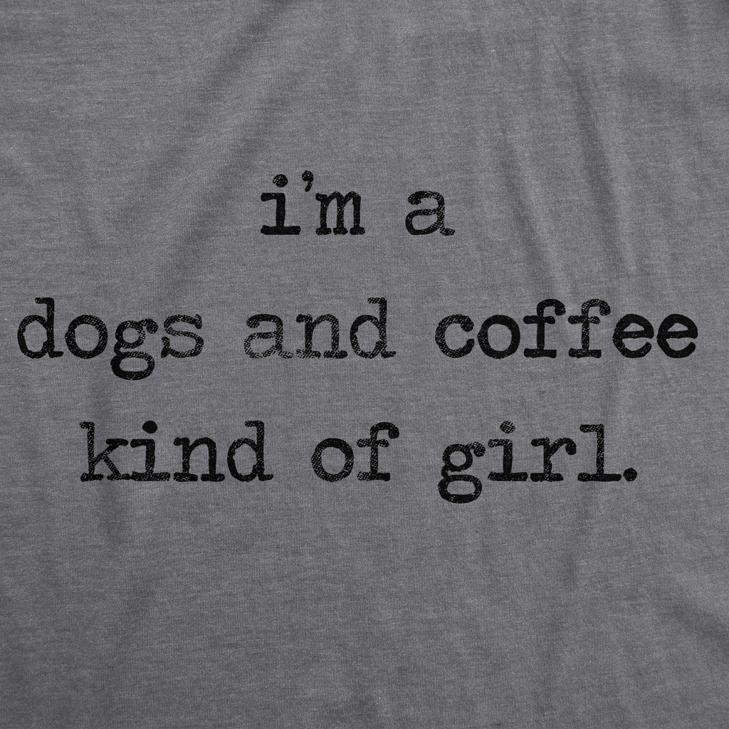 I'm A Dogs And Coffee Kind Of Girl Women's T Shirt