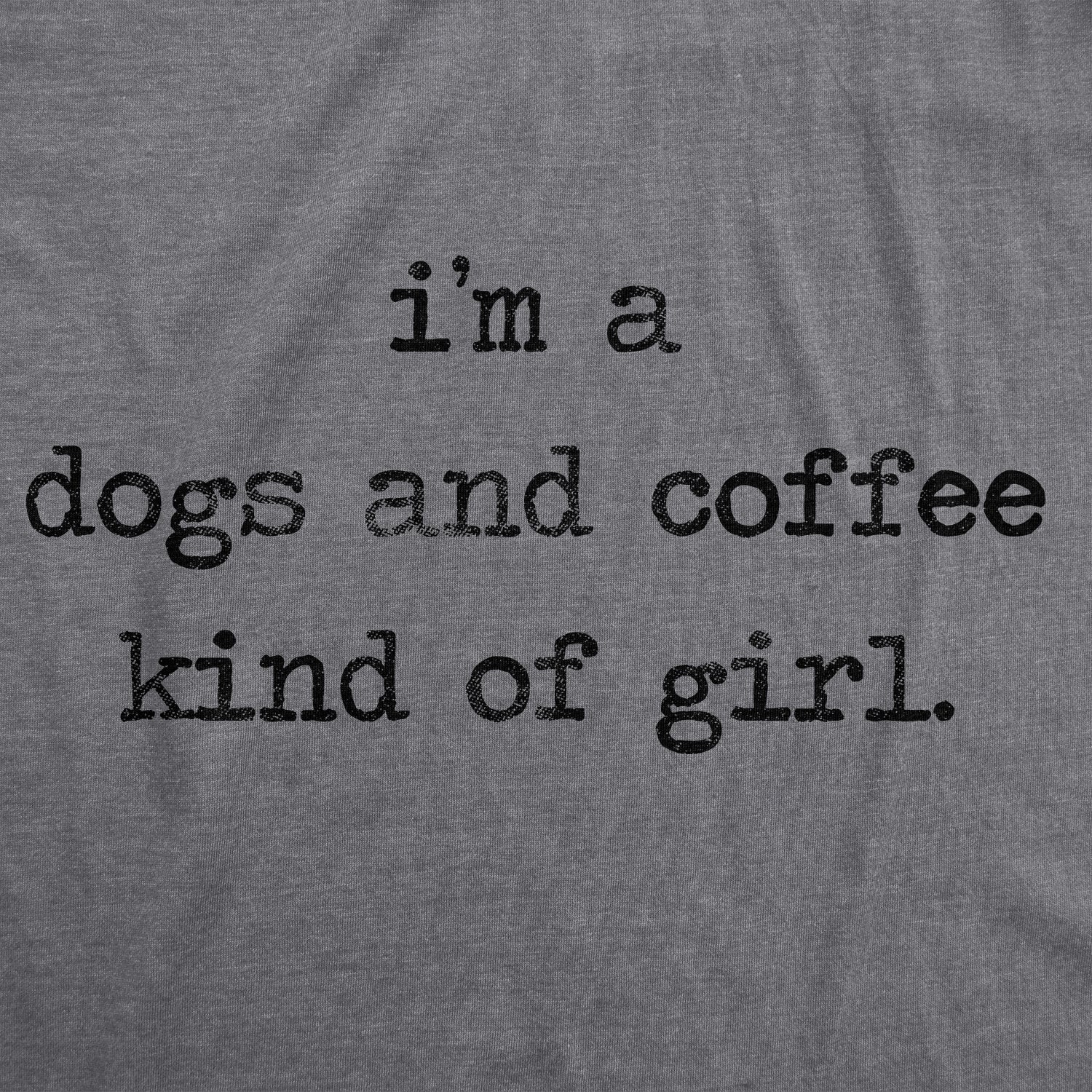 I'm A Dogs And Coffee Kind Of Girl Women's T Shirt
